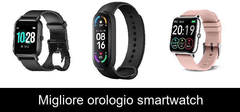Migliore orologio smartwatch