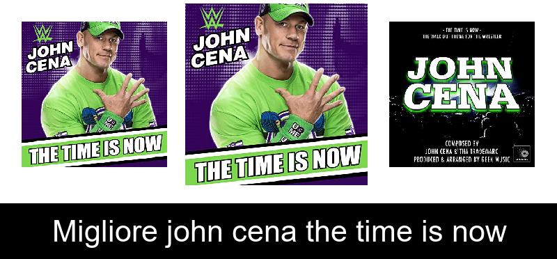 Migliore john cena the time is now