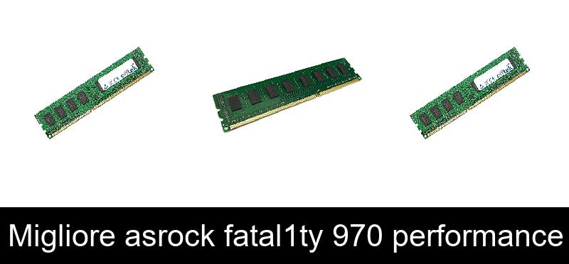 Migliore asrock fatal1ty 970 performance