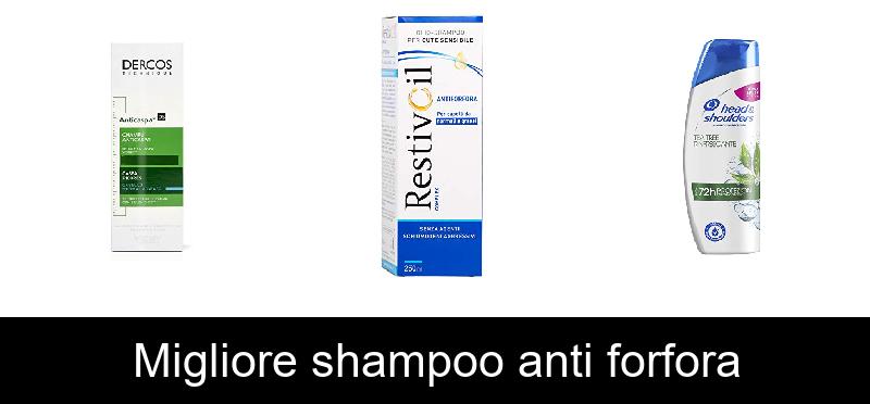 Migliore shampoo anti forfora