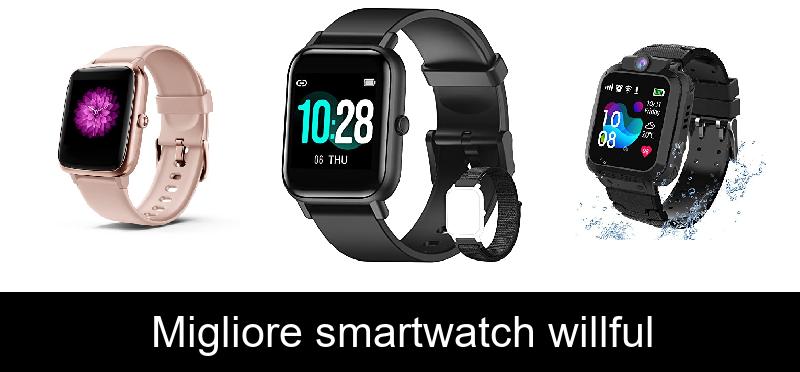 Migliore smartwatch willful