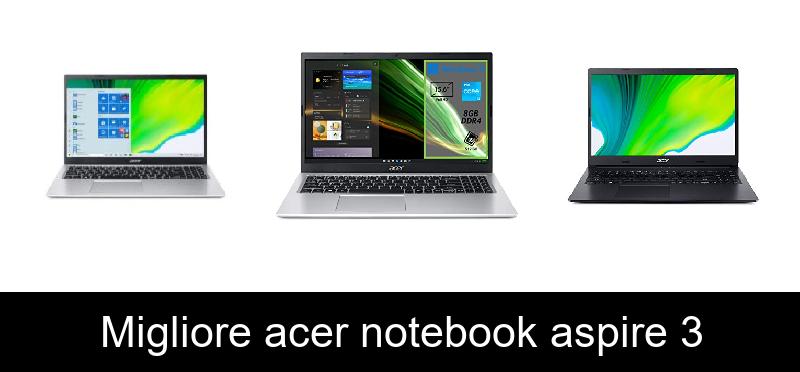 Migliore acer notebook aspire 3