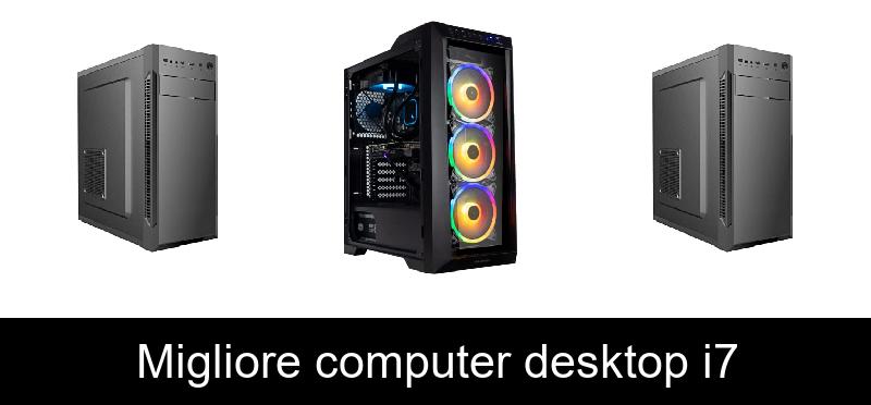 Migliore computer desktop i7