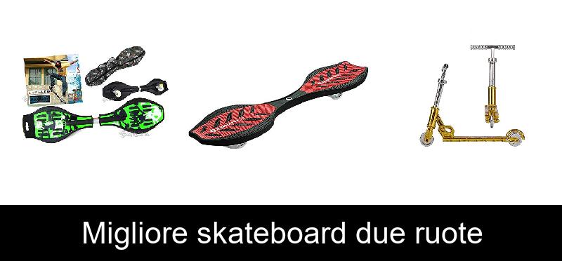 Migliore skateboard due ruote