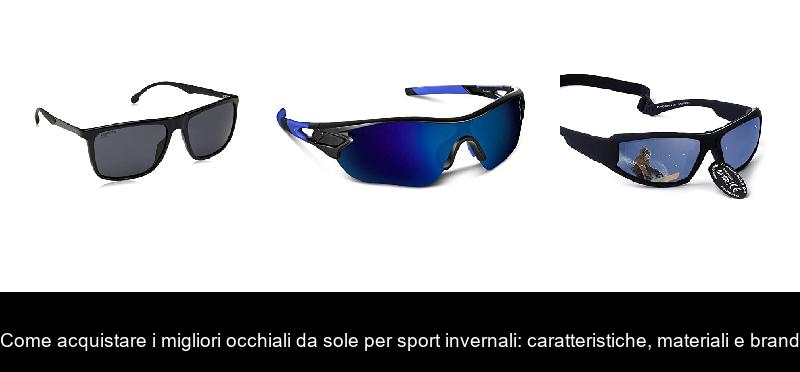 Come acquistare i migliori occhiali da sole per sport invernali: caratteristiche, materiali e brand