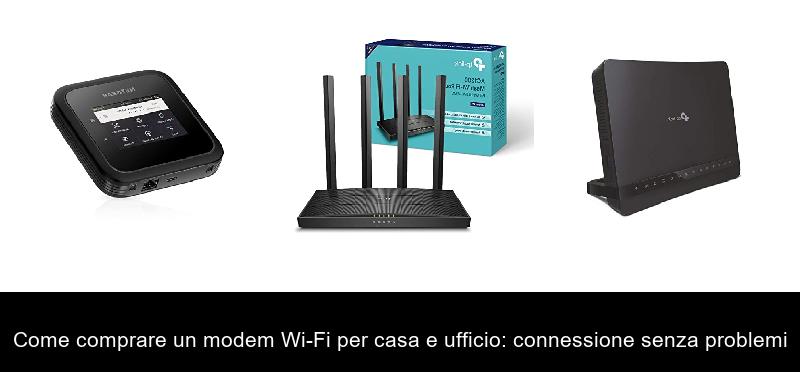 Come comprare un modem Wi-Fi per casa e ufficio: connessione senza problemi