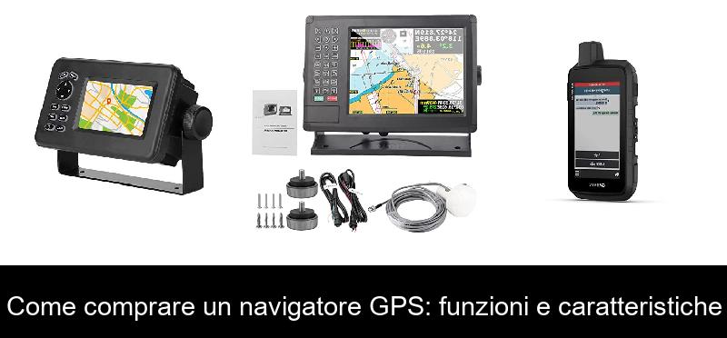 Come comprare un navigatore GPS: funzioni e caratteristiche