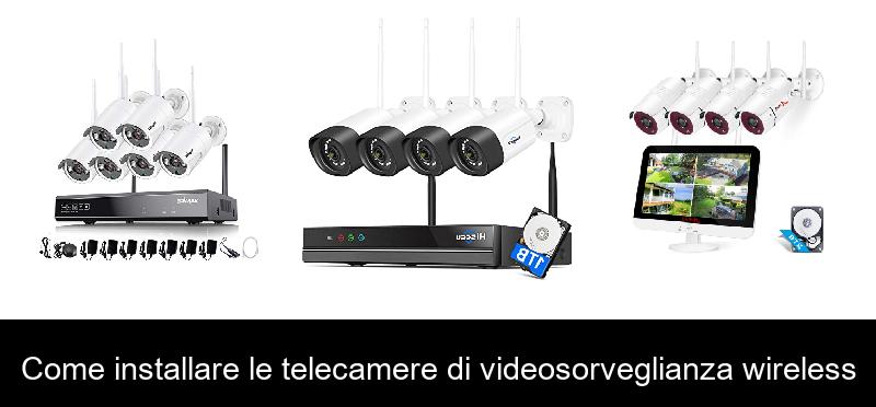 Come installare le telecamere di videosorveglianza wireless