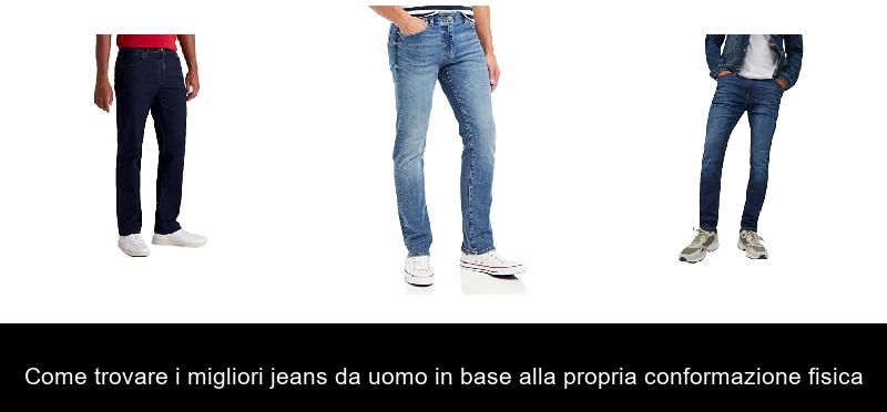 Come trovare i migliori jeans da uomo in base alla propria conformazione fisica