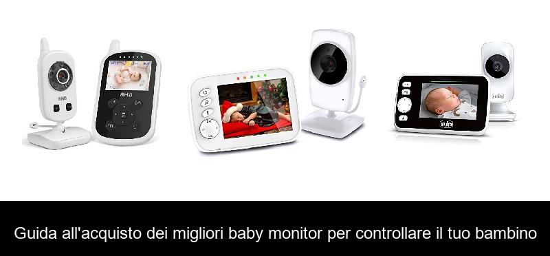 Guida all’acquisto dei migliori baby monitor per controllare il tuo bambino