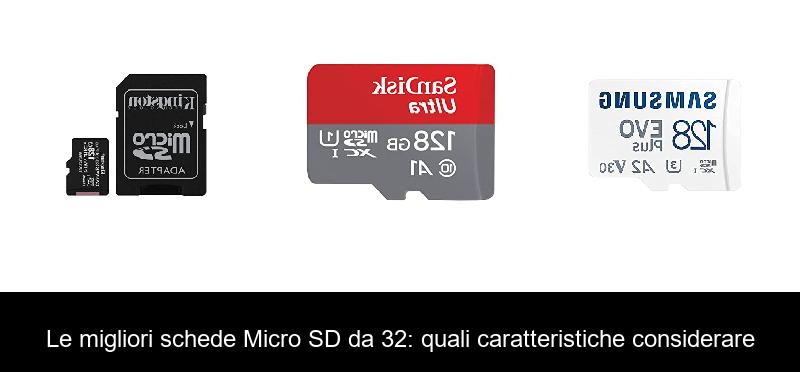 Le migliori schede Micro SD da 32: quali caratteristiche considerare