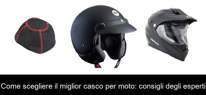 Come scegliere il miglior casco per moto: consigli degli esperti