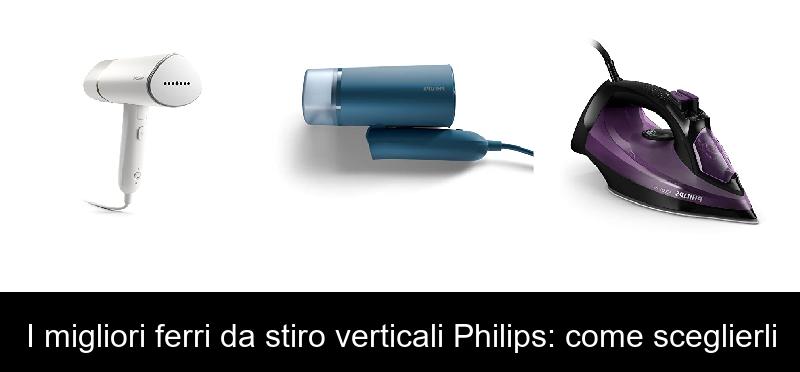 I migliori ferri da stiro verticali Philips: come sceglierli