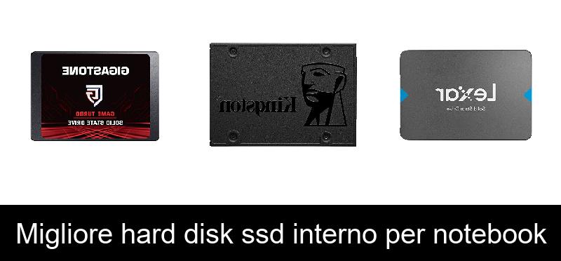 Migliore hard disk ssd interno per notebook