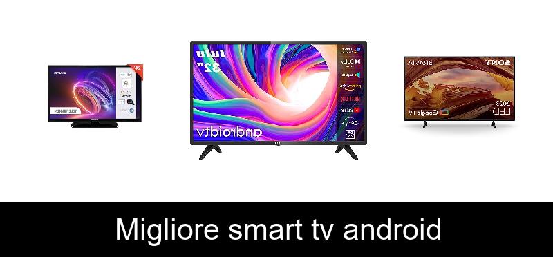recensione Migliore smart tv android