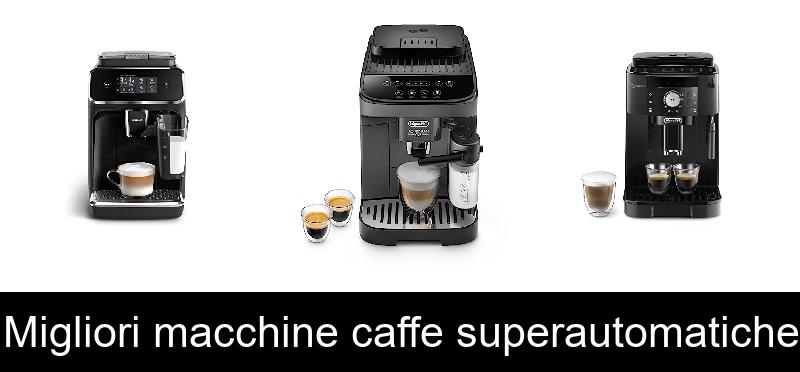 Migliori macchine caffe superautomatiche