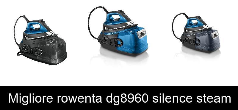 recensione Migliore rowenta dg8960 silence steam